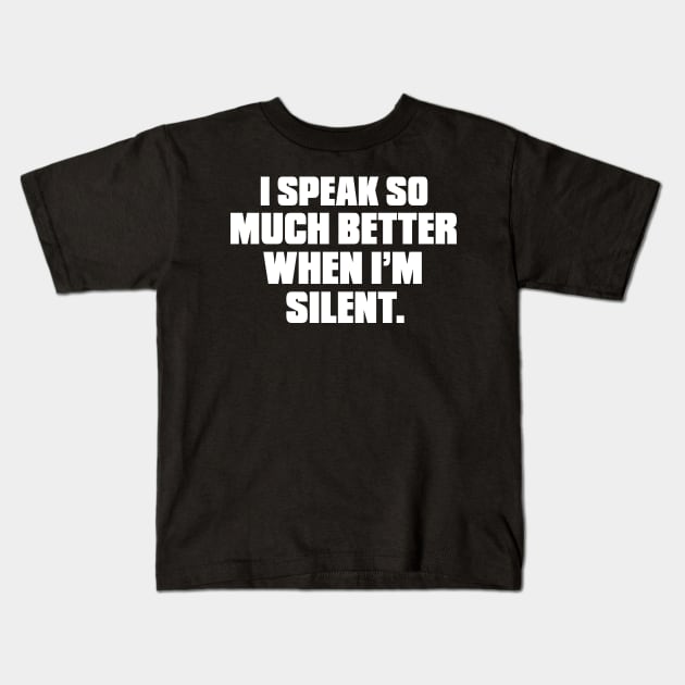 I speak so much better when I'm Silent Kids T-Shirt by KewaleeTee